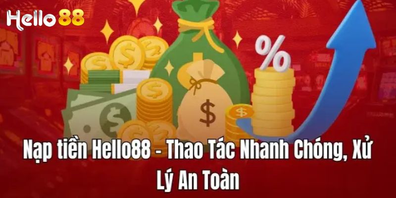 Nạp tiền Hello88 là bước quan trọng giúp bạn tham gia cá cược